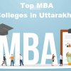 Top 10 MBA Colleges in Uttarakhand | MBA in Uttarakhand